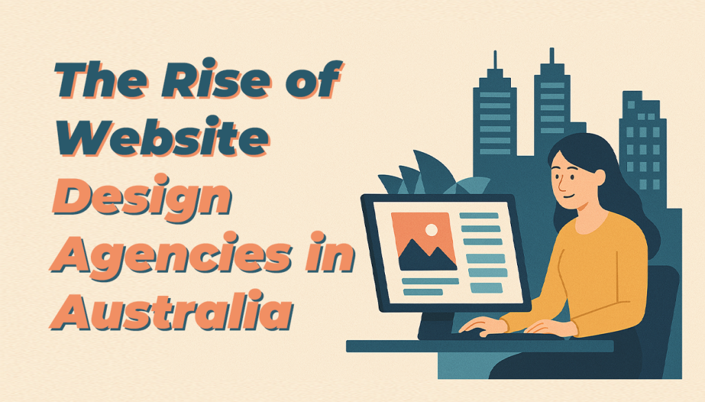 The Rise of Website Design Agencies in Australia 2